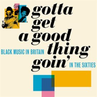 Gotta_Get_A_Good_Thing_Goin___The_Music_Of_Black_Britain_In_The_Sixties