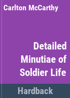 Detailed_minutiae_of_soldier_life_in_the_Army_of_Northern_Virginia__1861-1865